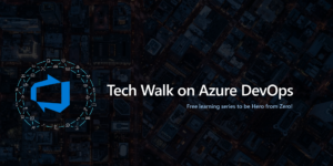 Tech Walk on Azure DevOps Virtual Event